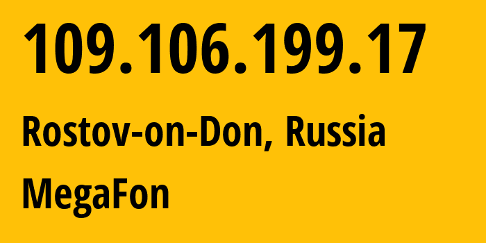 IP address 109.106.199.17 (Rostov-on-Don, Rostov Oblast, Russia) get location, coordinates on map, ISP provider AS31163 MegaFon // who is provider of ip address 109.106.199.17, whose IP address