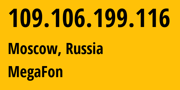 IP address 109.106.199.116 (Moscow, Moscow, Russia) get location, coordinates on map, ISP provider AS31163 MegaFon // who is provider of ip address 109.106.199.116, whose IP address