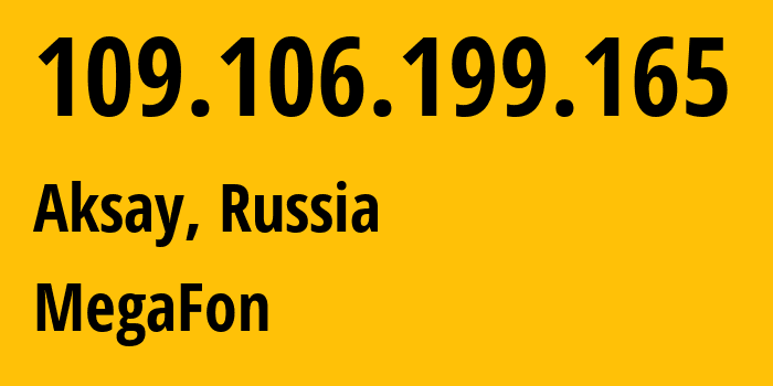 IP address 109.106.199.165 (Aksay, Rostov Oblast, Russia) get location, coordinates on map, ISP provider AS31163 MegaFon // who is provider of ip address 109.106.199.165, whose IP address