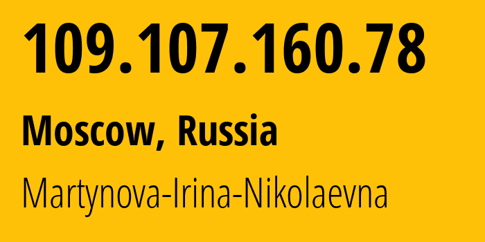 IP address 109.107.160.78 (Moscow, Moscow, Russia) get location, coordinates on map, ISP provider AS48030 Martynova-Irina-Nikolaevna // who is provider of ip address 109.107.160.78, whose IP address