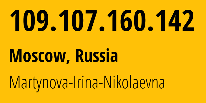 IP address 109.107.160.142 (Moscow, Moscow, Russia) get location, coordinates on map, ISP provider AS48030 Martynova-Irina-Nikolaevna // who is provider of ip address 109.107.160.142, whose IP address