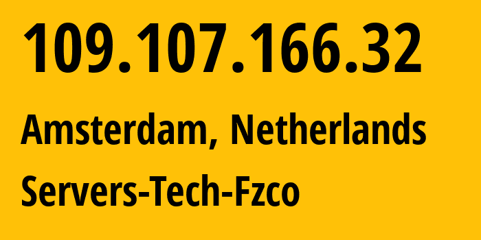 IP address 109.107.166.32 (Amsterdam, North Holland, Netherlands) get location, coordinates on map, ISP provider AS216071 Servers-Tech-Fzco // who is provider of ip address 109.107.166.32, whose IP address