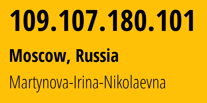 IP address 109.107.180.101 (Moscow, Moscow, Russia) get location, coordinates on map, ISP provider AS48030 Martynova-Irina-Nikolaevna // who is provider of ip address 109.107.180.101, whose IP address