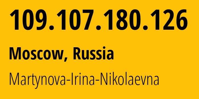 IP address 109.107.180.126 (Moscow, Moscow, Russia) get location, coordinates on map, ISP provider AS48030 Martynova-Irina-Nikolaevna // who is provider of ip address 109.107.180.126, whose IP address