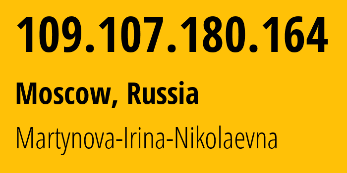 IP address 109.107.180.164 (Moscow, Moscow, Russia) get location, coordinates on map, ISP provider AS48030 Martynova-Irina-Nikolaevna // who is provider of ip address 109.107.180.164, whose IP address