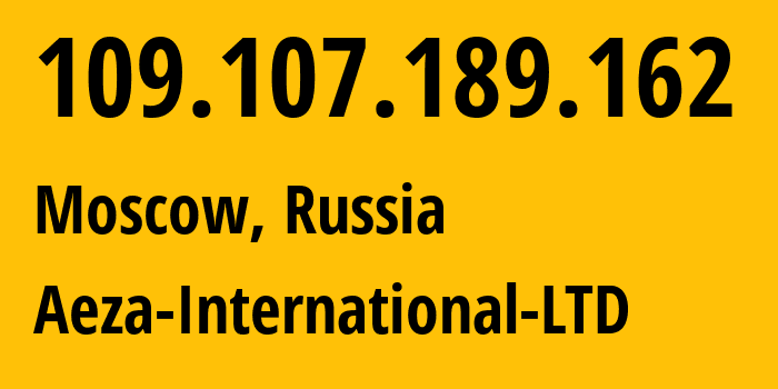 IP address 109.107.189.162 (Moscow, Moscow, Russia) get location, coordinates on map, ISP provider AS210644 Aeza-International-LTD // who is provider of ip address 109.107.189.162, whose IP address