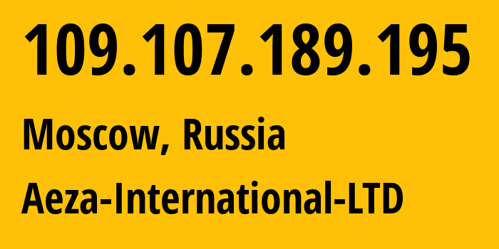 IP address 109.107.189.195 (Moscow, Moscow, Russia) get location, coordinates on map, ISP provider AS210644 Aeza-International-LTD // who is provider of ip address 109.107.189.195, whose IP address