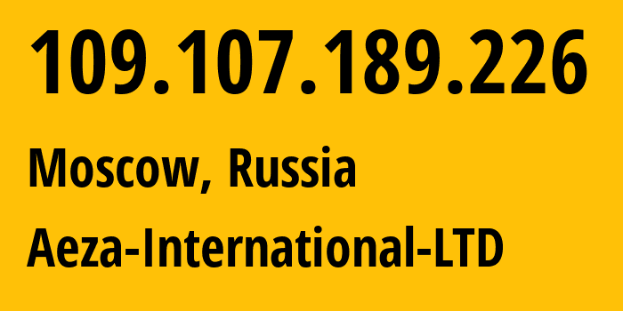 IP-адрес 109.107.189.226 (Москва, Москва, Россия) определить местоположение, координаты на карте, ISP провайдер AS210644 Aeza-International-LTD // кто провайдер айпи-адреса 109.107.189.226