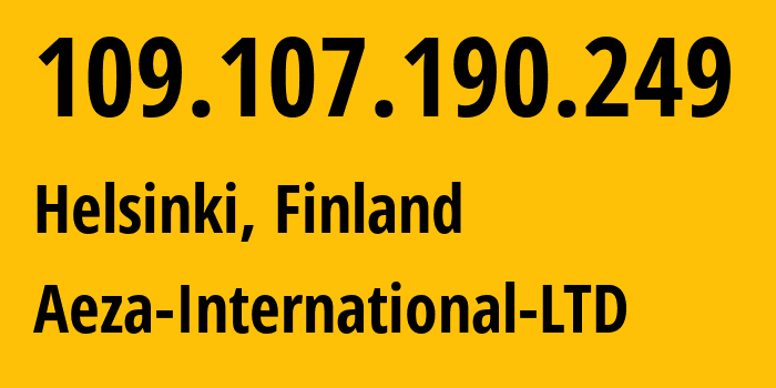 IP address 109.107.190.249 (Helsinki, Uusimaa, Finland) get location, coordinates on map, ISP provider AS210644 Aeza-International-LTD // who is provider of ip address 109.107.190.249, whose IP address