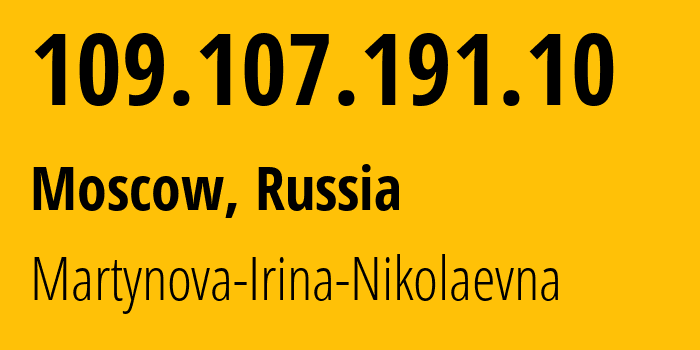 IP address 109.107.191.10 (Moscow, Moscow, Russia) get location, coordinates on map, ISP provider AS48030 Martynova-Irina-Nikolaevna // who is provider of ip address 109.107.191.10, whose IP address