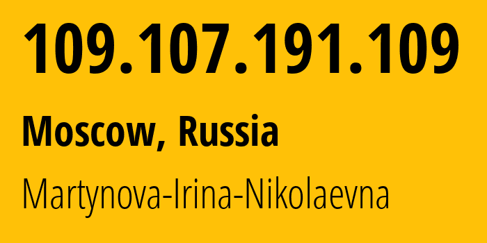 IP-адрес 109.107.191.109 (Москва, Москва, Россия) определить местоположение, координаты на карте, ISP провайдер AS48030 Martynova-Irina-Nikolaevna // кто провайдер айпи-адреса 109.107.191.109