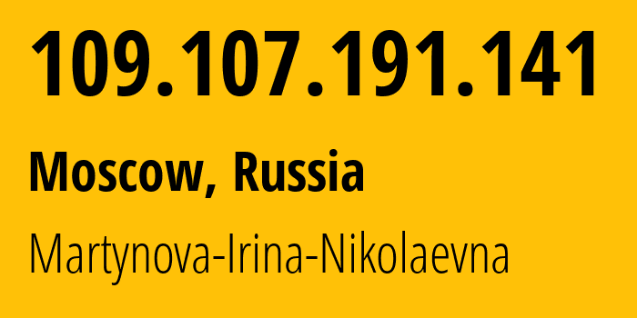 IP-адрес 109.107.191.141 (Москва, Москва, Россия) определить местоположение, координаты на карте, ISP провайдер AS48030 Martynova-Irina-Nikolaevna // кто провайдер айпи-адреса 109.107.191.141