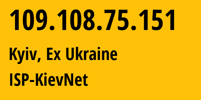 IP address 109.108.75.151 (Kyiv, Kyiv City, Ex Ukraine) get location, coordinates on map, ISP provider AS34056 ISP-KievNet // who is provider of ip address 109.108.75.151, whose IP address