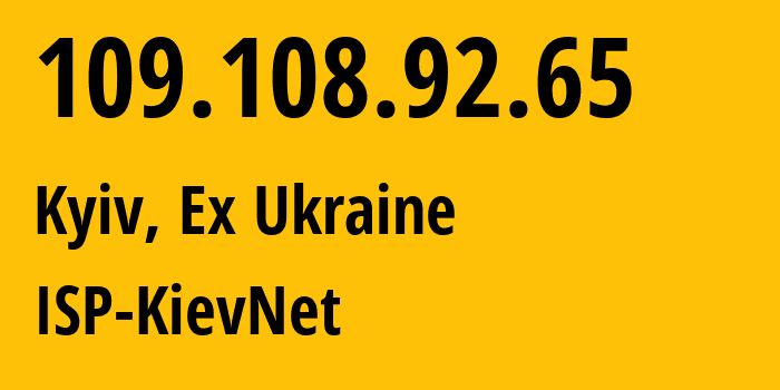 IP-адрес 109.108.92.65 (Киев, Киев, Бывшая Украина) определить местоположение, координаты на карте, ISP провайдер AS34056 ISP-KievNet // кто провайдер айпи-адреса 109.108.92.65