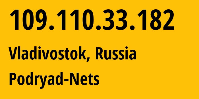 IP-адрес 109.110.33.182 (Владивосток, Приморский Край, Россия) определить местоположение, координаты на карте, ISP провайдер AS196949 Podryad-Nets // кто провайдер айпи-адреса 109.110.33.182