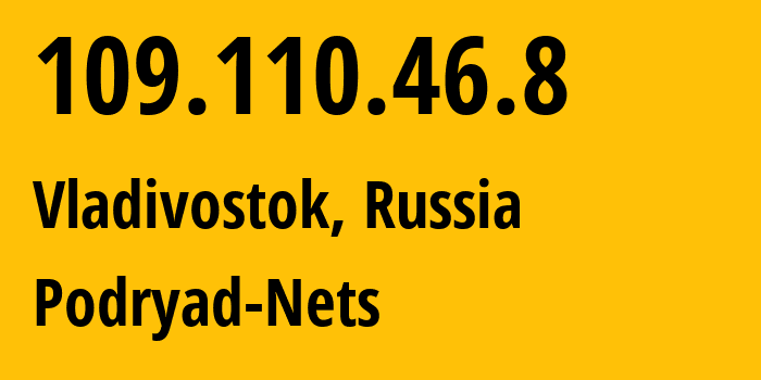 IP-адрес 109.110.46.8 (Владивосток, Приморский Край, Россия) определить местоположение, координаты на карте, ISP провайдер AS196949 Podryad-Nets // кто провайдер айпи-адреса 109.110.46.8