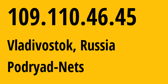 IP-адрес 109.110.46.45 (Владивосток, Приморский Край, Россия) определить местоположение, координаты на карте, ISP провайдер AS196949 Podryad-Nets // кто провайдер айпи-адреса 109.110.46.45