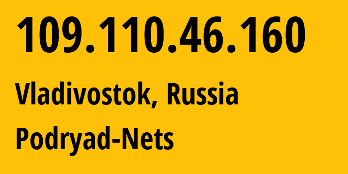 IP address 109.110.46.160 (Vladivostok, Primorye, Russia) get location, coordinates on map, ISP provider AS196949 Podryad-Nets // who is provider of ip address 109.110.46.160, whose IP address