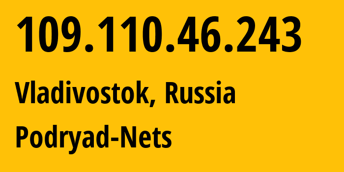 IP-адрес 109.110.46.243 (Владивосток, Приморский Край, Россия) определить местоположение, координаты на карте, ISP провайдер AS196949 Podryad-Nets // кто провайдер айпи-адреса 109.110.46.243