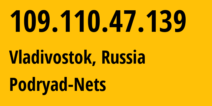 IP address 109.110.47.139 (Vladivostok, Primorye, Russia) get location, coordinates on map, ISP provider AS196949 Podryad-Nets // who is provider of ip address 109.110.47.139, whose IP address