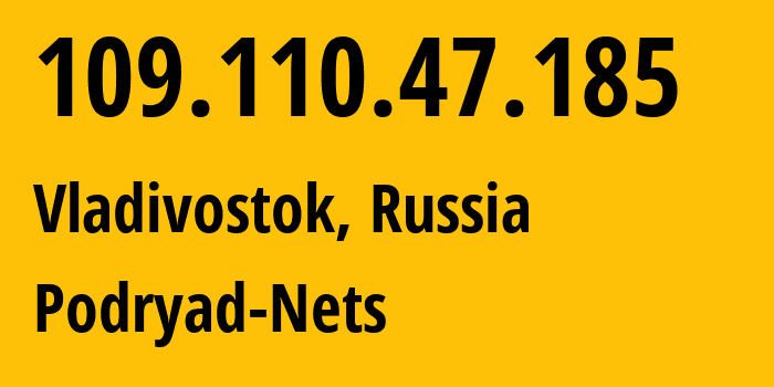 IP address 109.110.47.185 (Vladivostok, Primorye, Russia) get location, coordinates on map, ISP provider AS196949 Podryad-Nets // who is provider of ip address 109.110.47.185, whose IP address