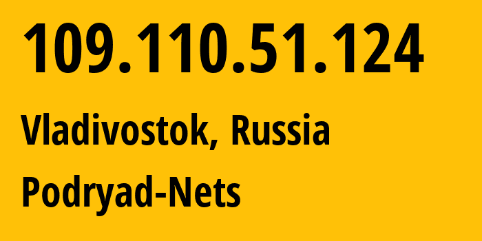 IP-адрес 109.110.51.124 (Владивосток, Приморский Край, Россия) определить местоположение, координаты на карте, ISP провайдер AS196949 Podryad-Nets // кто провайдер айпи-адреса 109.110.51.124