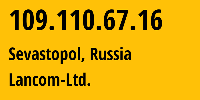 IP-адрес 109.110.67.16 (Севастополь, Севастополь, Россия) определить местоположение, координаты на карте, ISP провайдер AS35816 Lancom-Ltd. // кто провайдер айпи-адреса 109.110.67.16