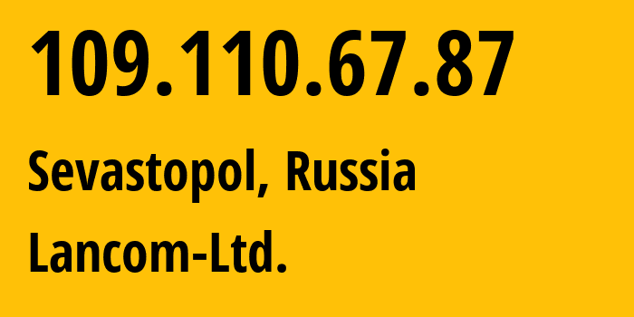 IP-адрес 109.110.67.87 (Севастополь, Севастополь, Россия) определить местоположение, координаты на карте, ISP провайдер AS35816 Lancom-Ltd. // кто провайдер айпи-адреса 109.110.67.87