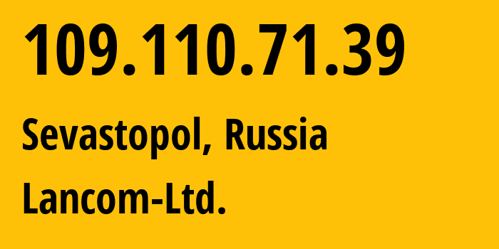 IP-адрес 109.110.71.39 (Севастополь, Севастополь, Россия) определить местоположение, координаты на карте, ISP провайдер AS35816 Lancom-Ltd. // кто провайдер айпи-адреса 109.110.71.39