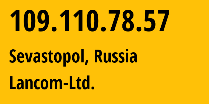 IP-адрес 109.110.78.57 (Севастополь, Севастополь, Россия) определить местоположение, координаты на карте, ISP провайдер AS35816 Lancom-Ltd. // кто провайдер айпи-адреса 109.110.78.57