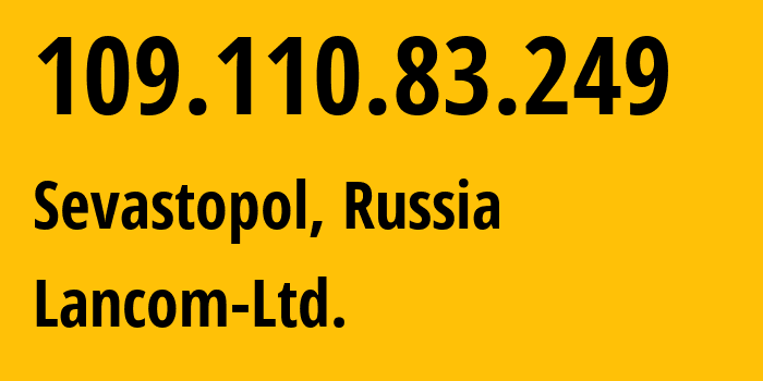 IP address 109.110.83.249 (Sevastopol, Sevastopol, Russia) get location, coordinates on map, ISP provider AS35816 Lancom-Ltd. // who is provider of ip address 109.110.83.249, whose IP address