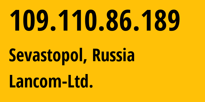 IP address 109.110.86.189 (Sevastopol, Sevastopol, Russia) get location, coordinates on map, ISP provider AS35816 Lancom-Ltd. // who is provider of ip address 109.110.86.189, whose IP address