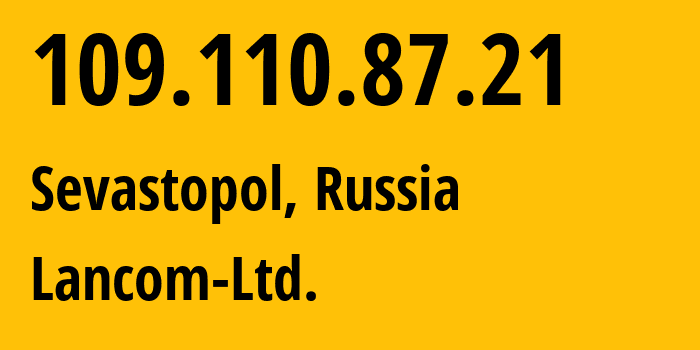 IP address 109.110.87.21 (Sevastopol, Sevastopol, Russia) get location, coordinates on map, ISP provider AS35816 Lancom-Ltd. // who is provider of ip address 109.110.87.21, whose IP address