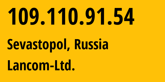 IP-адрес 109.110.91.54 (Севастополь, Севастополь, Россия) определить местоположение, координаты на карте, ISP провайдер AS35816 Lancom-Ltd. // кто провайдер айпи-адреса 109.110.91.54