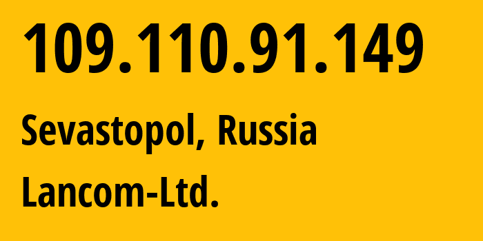 IP-адрес 109.110.91.149 (Севастополь, Севастополь, Россия) определить местоположение, координаты на карте, ISP провайдер AS35816 Lancom-Ltd. // кто провайдер айпи-адреса 109.110.91.149