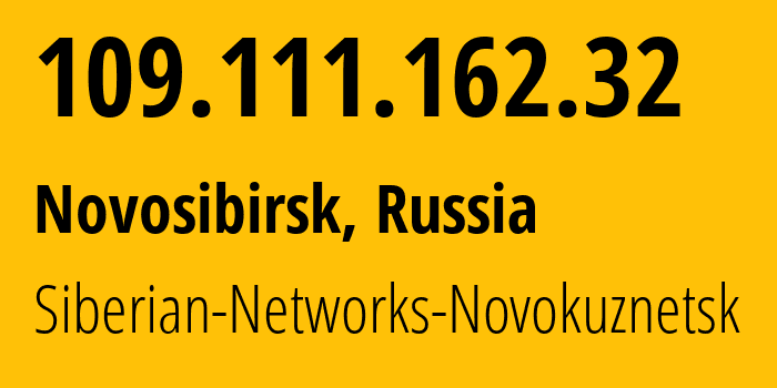 IP address 109.111.162.32 (Novosibirsk, Novosibirsk Oblast, Russia) get location, coordinates on map, ISP provider AS40995 Siberian-Networks-Novokuznetsk // who is provider of ip address 109.111.162.32, whose IP address