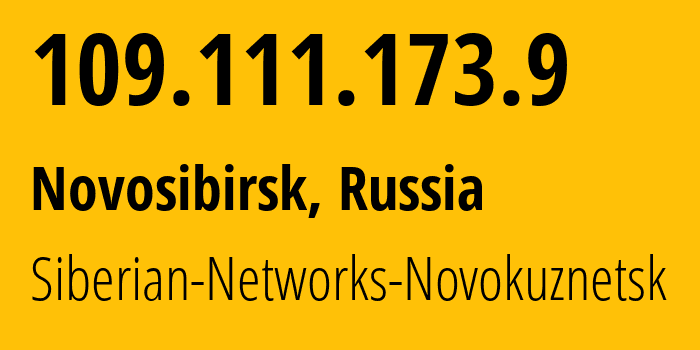 IP address 109.111.173.9 (Novosibirsk, Novosibirsk Oblast, Russia) get location, coordinates on map, ISP provider AS40995 Siberian-Networks-Novokuznetsk // who is provider of ip address 109.111.173.9, whose IP address