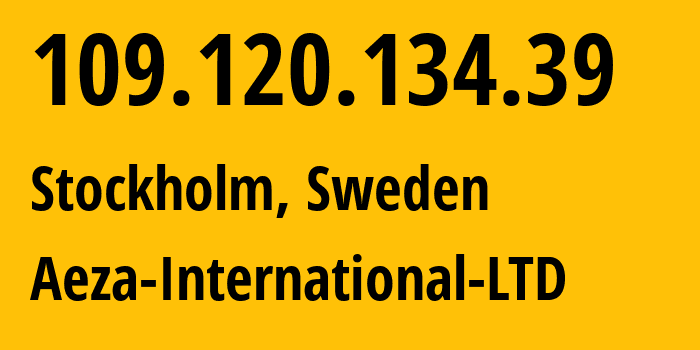 IP address 109.120.134.39 (Stockholm, Stockholm County, Sweden) get location, coordinates on map, ISP provider AS210644 Aeza-International-LTD // who is provider of ip address 109.120.134.39, whose IP address