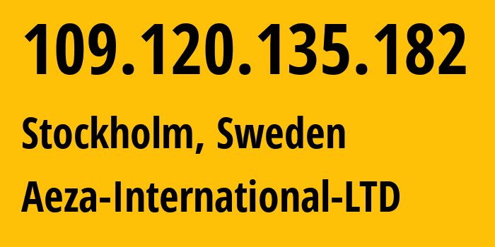 IP address 109.120.135.182 (Stockholm, Stockholm County, Sweden) get location, coordinates on map, ISP provider AS210644 Aeza-International-LTD // who is provider of ip address 109.120.135.182, whose IP address