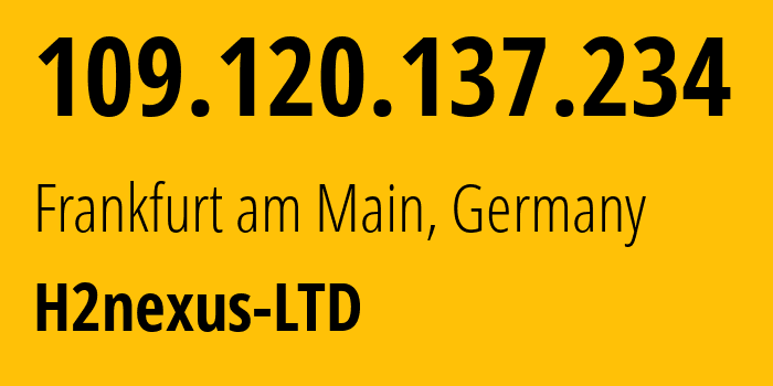 IP-адрес 109.120.137.234 (Франкфурт, Гессен, Германия) определить местоположение, координаты на карте, ISP провайдер AS215730 H2nexus-LTD // кто провайдер айпи-адреса 109.120.137.234