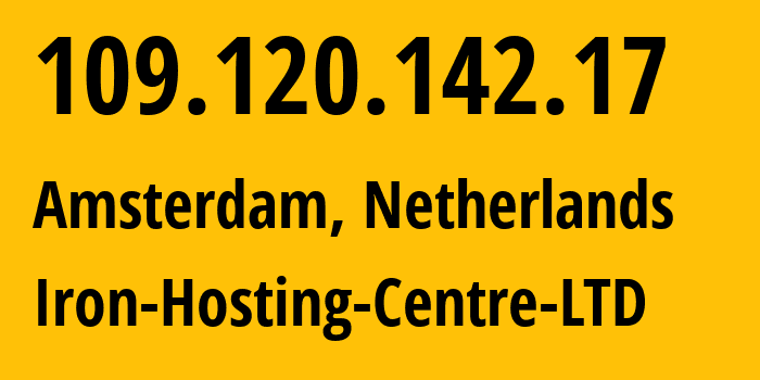 IP-адрес 109.120.142.17 (Амстердам, Северная Голландия, Нидерланды) определить местоположение, координаты на карте, ISP провайдер AS216139 Iron-Hosting-Centre-LTD // кто провайдер айпи-адреса 109.120.142.17