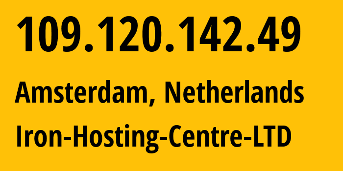 IP address 109.120.142.49 (Amsterdam, North Holland, Netherlands) get location, coordinates on map, ISP provider AS216139 Iron-Hosting-Centre-LTD // who is provider of ip address 109.120.142.49, whose IP address