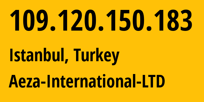 IP-адрес 109.120.150.183 (Стамбул, Стамбул, Турция) определить местоположение, координаты на карте, ISP провайдер AS210644 Aeza-International-LTD // кто провайдер айпи-адреса 109.120.150.183