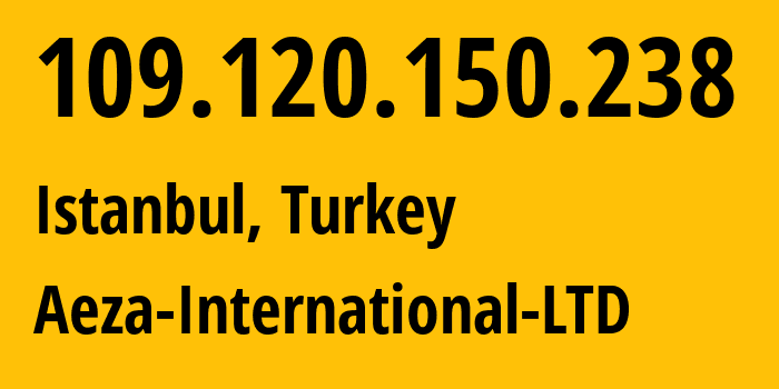 IP address 109.120.150.238 (Istanbul, Istanbul, Turkey) get location, coordinates on map, ISP provider AS210644 Aeza-International-LTD // who is provider of ip address 109.120.150.238, whose IP address