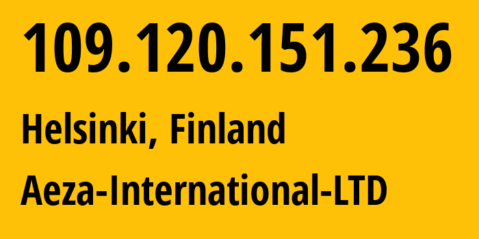 IP-адрес 109.120.151.236 (Хельсинки, Уусимаа, Финляндия) определить местоположение, координаты на карте, ISP провайдер AS210644 Aeza-International-LTD // кто провайдер айпи-адреса 109.120.151.236