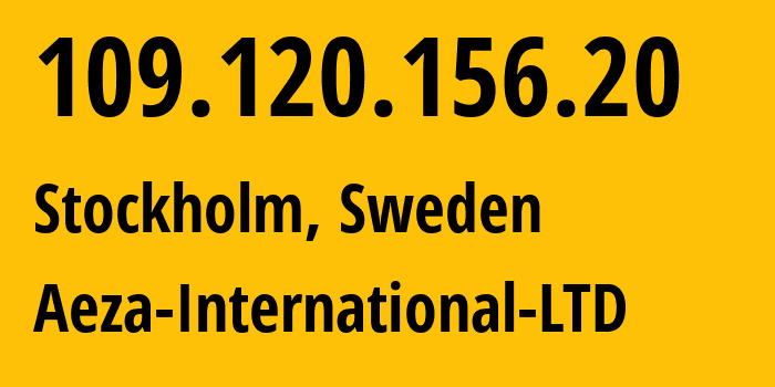 IP address 109.120.156.20 (Stockholm, Stockholm County, Sweden) get location, coordinates on map, ISP provider AS210644 Aeza-International-LTD // who is provider of ip address 109.120.156.20, whose IP address