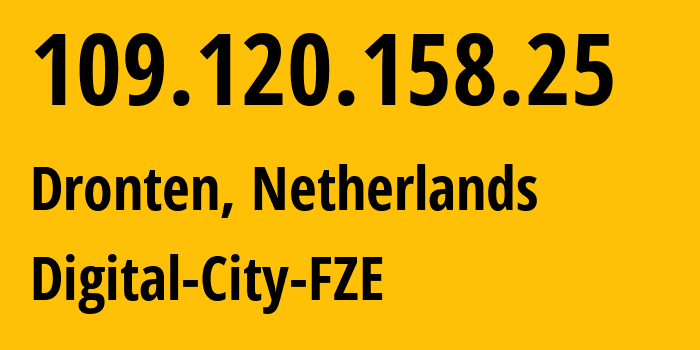 IP address 109.120.158.25 (Dronten, Flevoland, Netherlands) get location, coordinates on map, ISP provider AS214798 Digital-City-FZE // who is provider of ip address 109.120.158.25, whose IP address