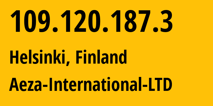 IP-адрес 109.120.187.3 (Хельсинки, Уусимаа, Финляндия) определить местоположение, координаты на карте, ISP провайдер AS210644 Aeza-International-LTD // кто провайдер айпи-адреса 109.120.187.3