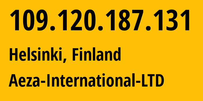 IP-адрес 109.120.187.131 (Хельсинки, Уусимаа, Финляндия) определить местоположение, координаты на карте, ISP провайдер AS210644 Aeza-International-LTD // кто провайдер айпи-адреса 109.120.187.131