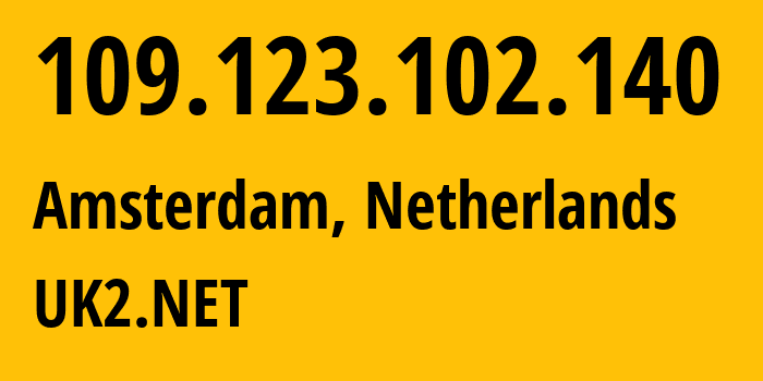 IP address 109.123.102.140 (Amsterdam, North Holland, Netherlands) get location, coordinates on map, ISP provider AS13213 UK2.NET // who is provider of ip address 109.123.102.140, whose IP address